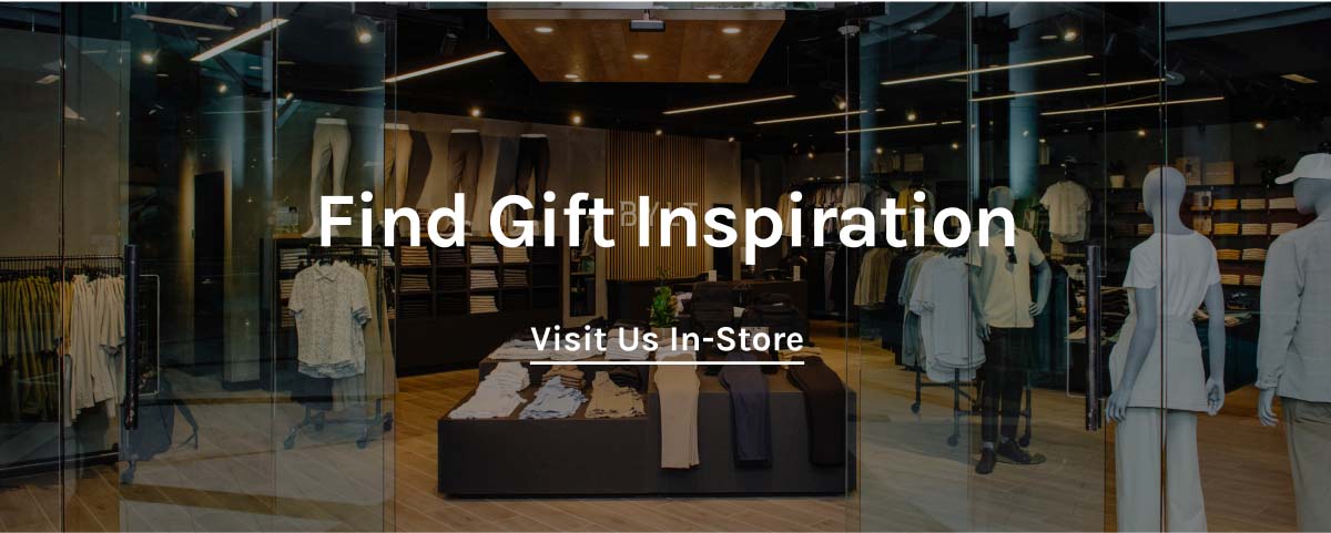 Find Gift Inspiration | Visit Us In-Store