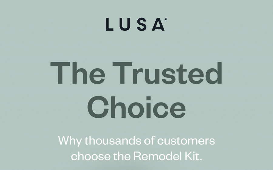 LUSA The Trusted Choice Why thousands of customers choose the Remodel Kit. 