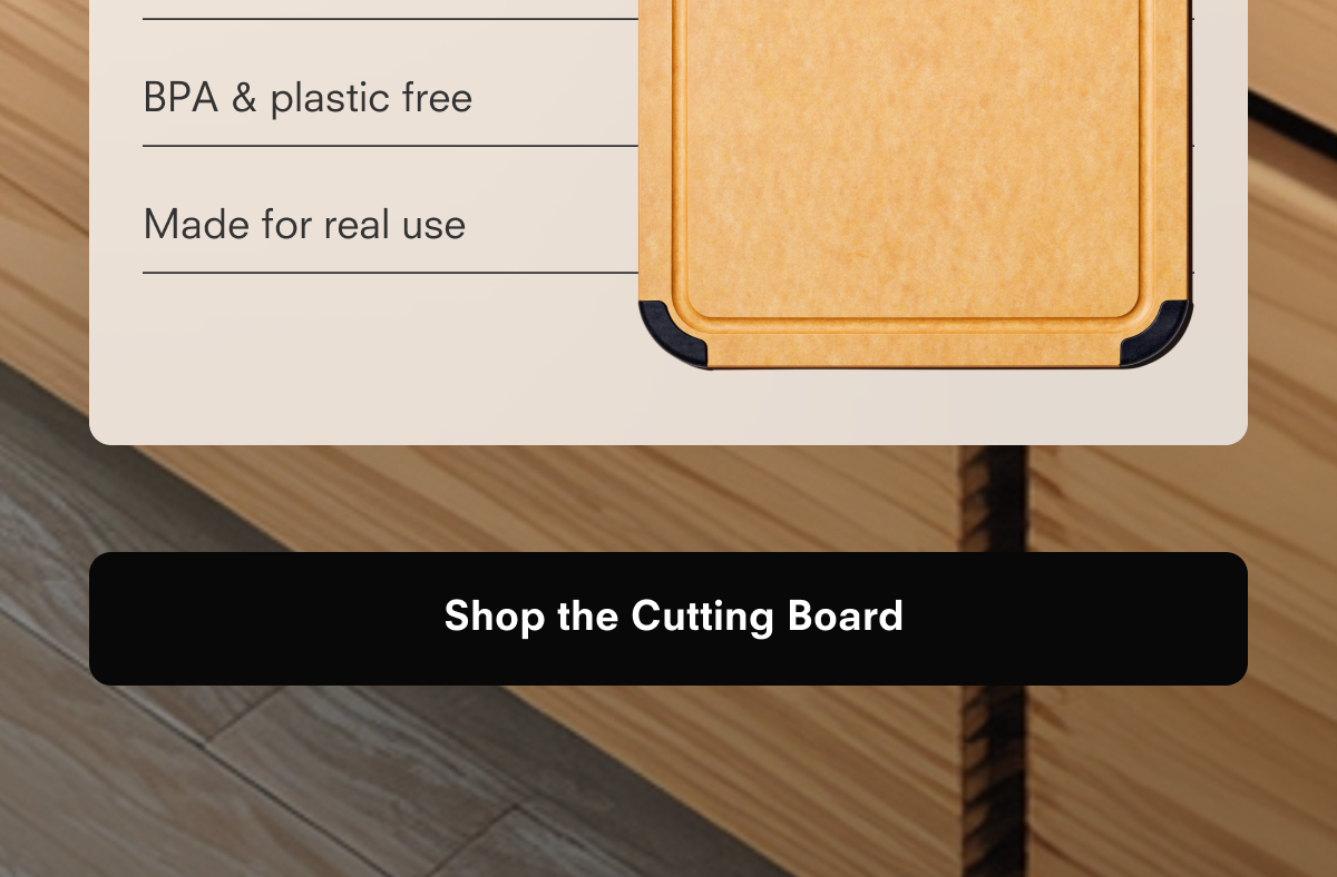 BPA & plastic free  Made for real use  Shop the Cutting Board