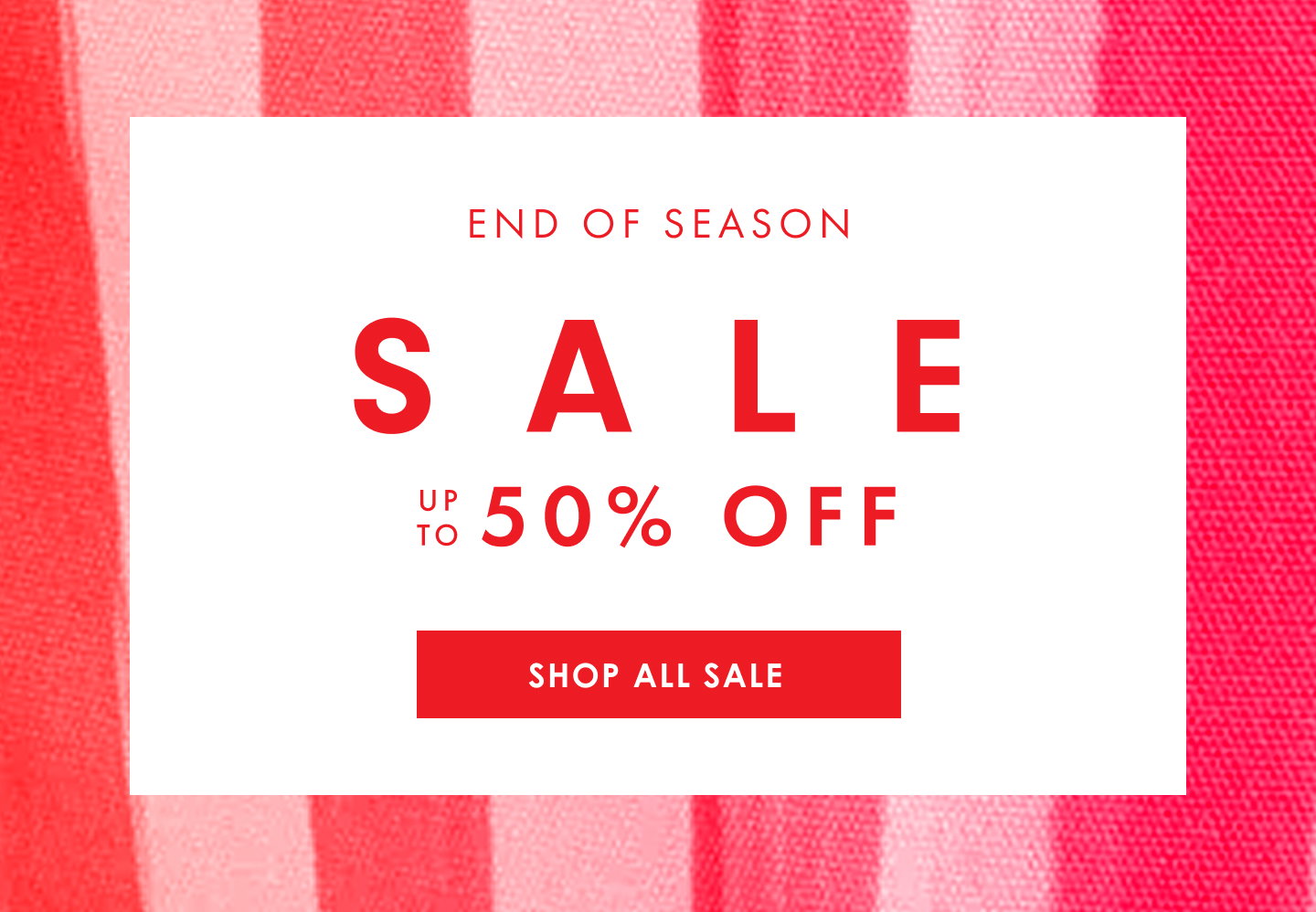 End of Season Sale Up To 50% Off