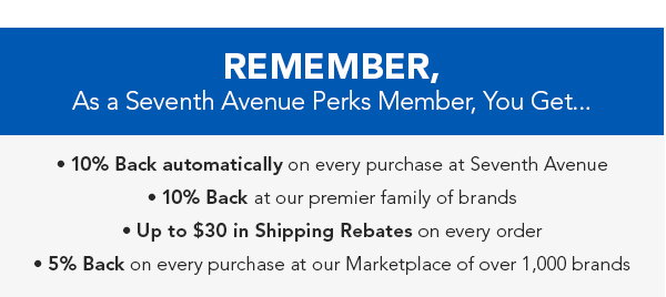 Remember, As a Seventh Avenue Perks Member, You Get...