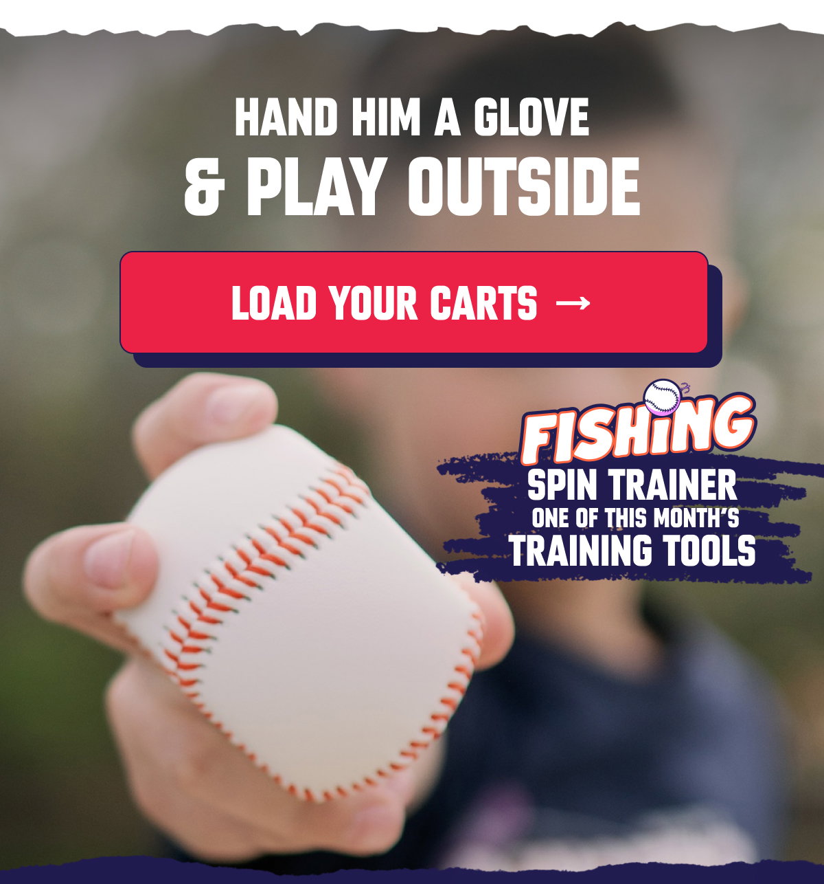 Load your carts →hand him a glove & play outside.