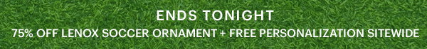 ENDS TONIGHT  75% OFF LENOX SOCCER ORNAMENT + FREE PERSONALIZATION SITEWIDE