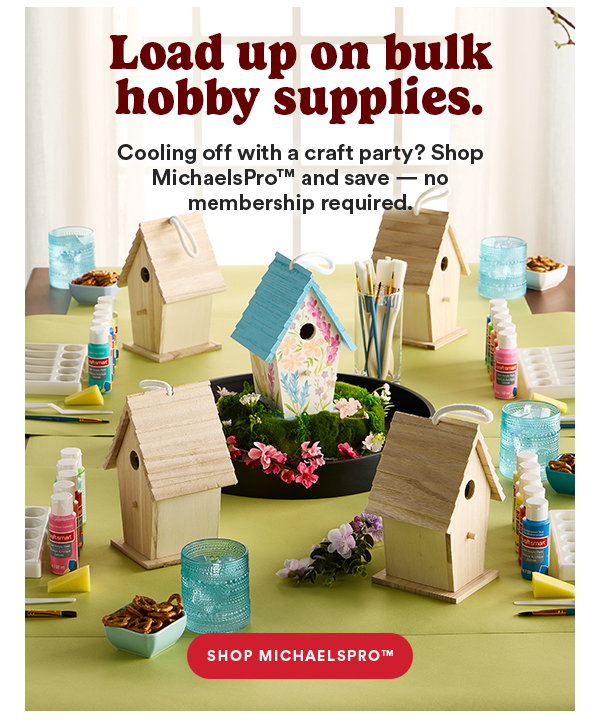 Load up on bulk hobby supplies. Cooling off with a craft party? Shop MichaelsPro™ and save - no membership required. Shop MichaelsPro™