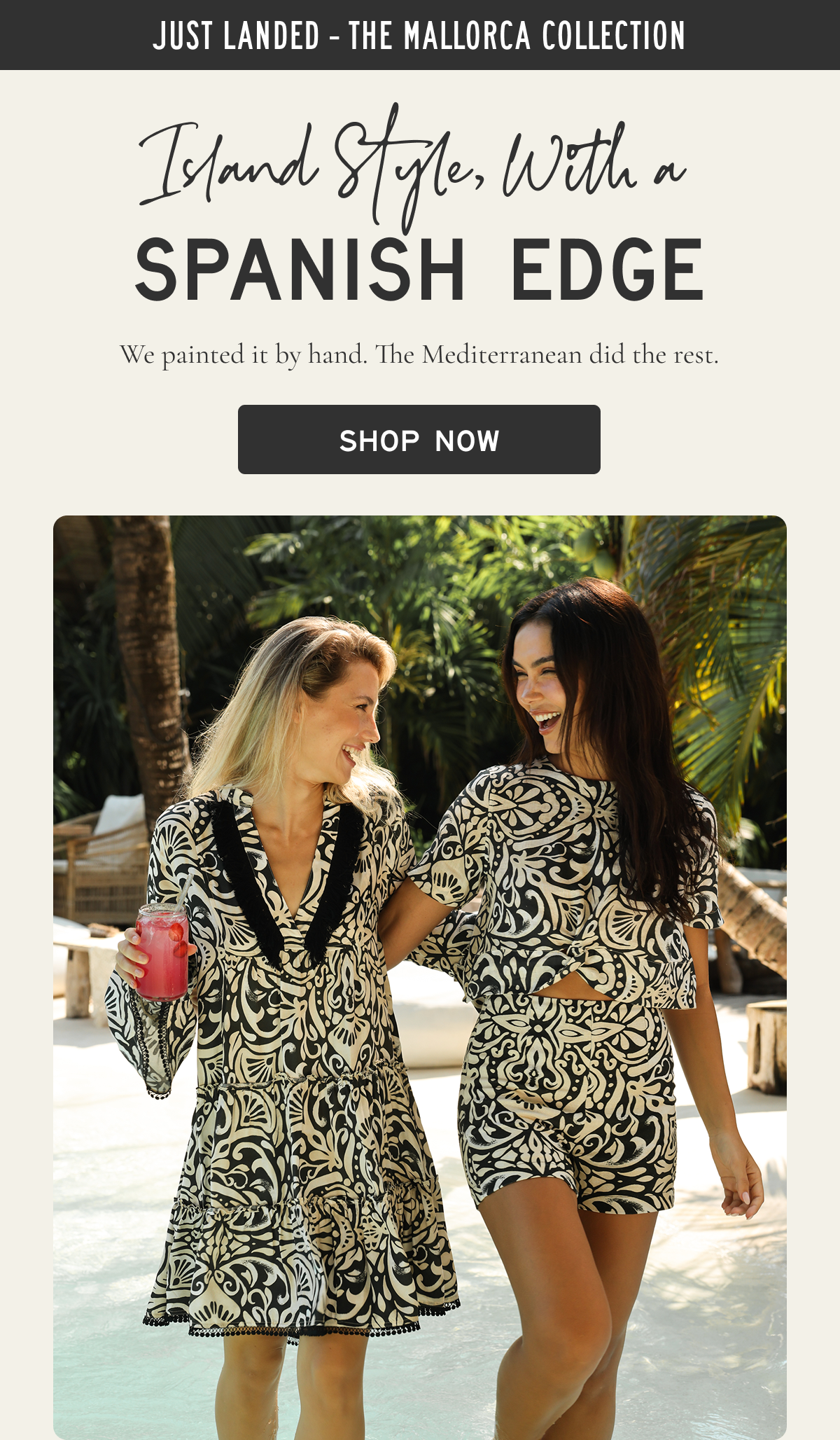 Just Landed - The Mallorca Collection Island style, with a SPANISH EDGE