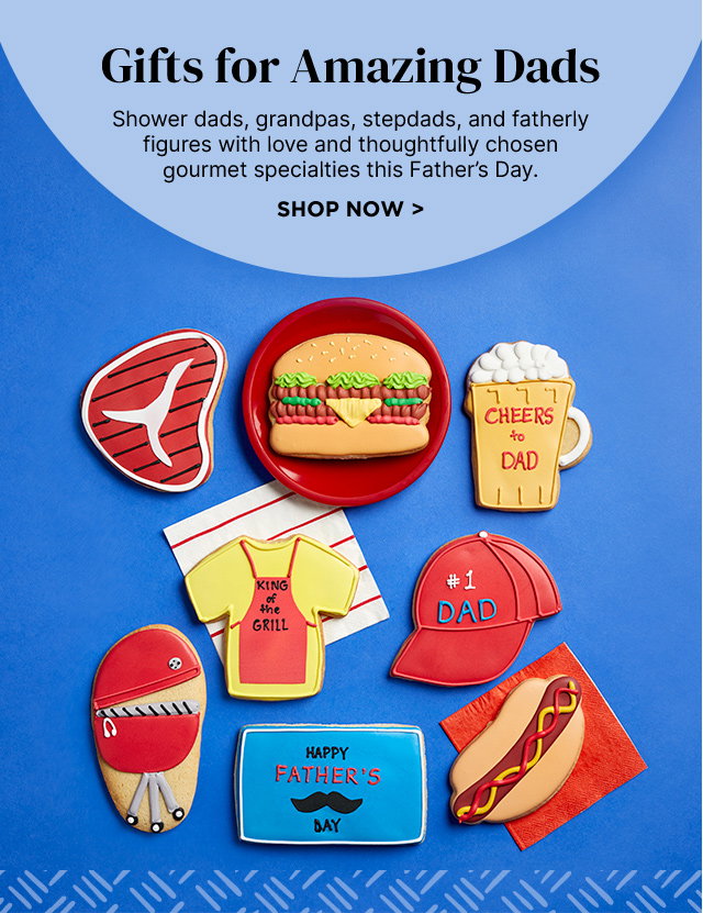 Gifts for Amazing Dads - Shower dads, grandpas, bonus dads, and fatherly figures with love and thoughtfully chosen gourmet specialties this Father’s Day.