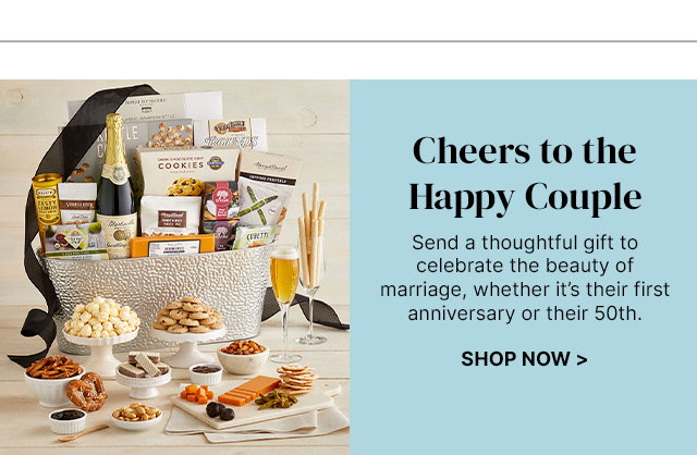 Cheers to the Happy Couple - Send a thoughtful gift to celebrate the beauty of marriage, whether it’s their first anniversary or their 50th.