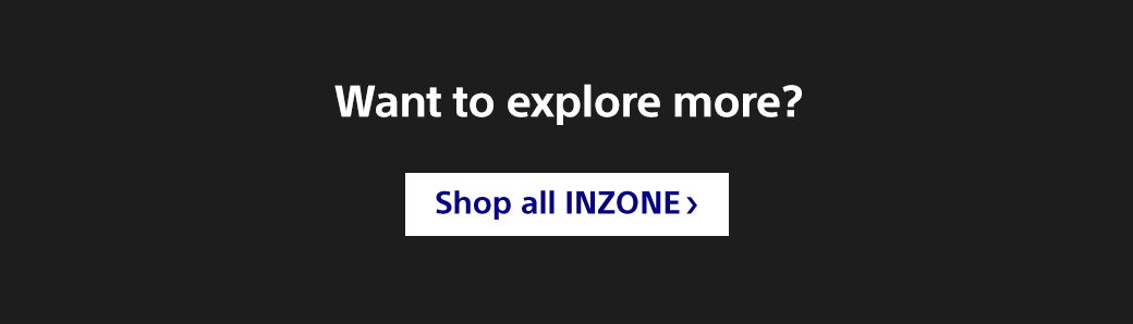 Want to explore more? | Shop all INZONE