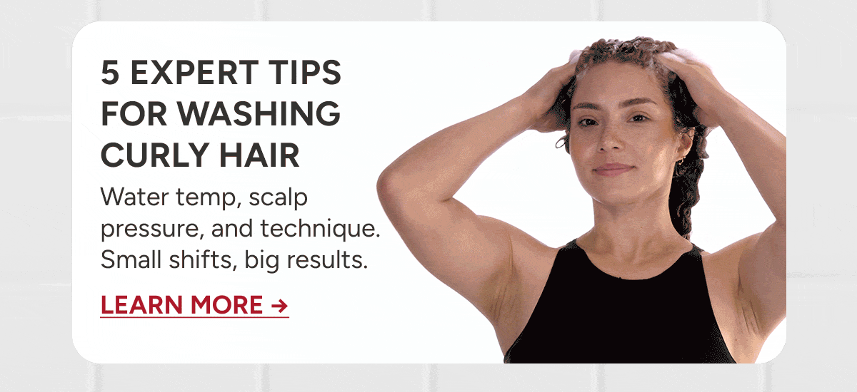 5 expert tips for washing curly hair. Learn More