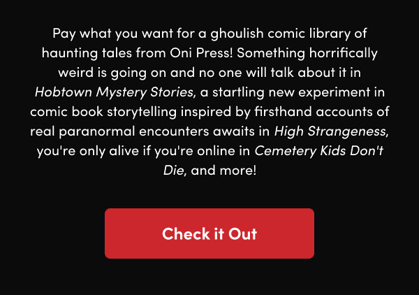 Something horrifically weird is going on and no one will talk about it in Hobtown Mystery Stories, a startling new experiment in comic book storytelling inspired by firsthand accounts of real paranormal encounters awaits in High Strangeness, you're only alive if you're online in Cemetery Kids Don't Die, and more!