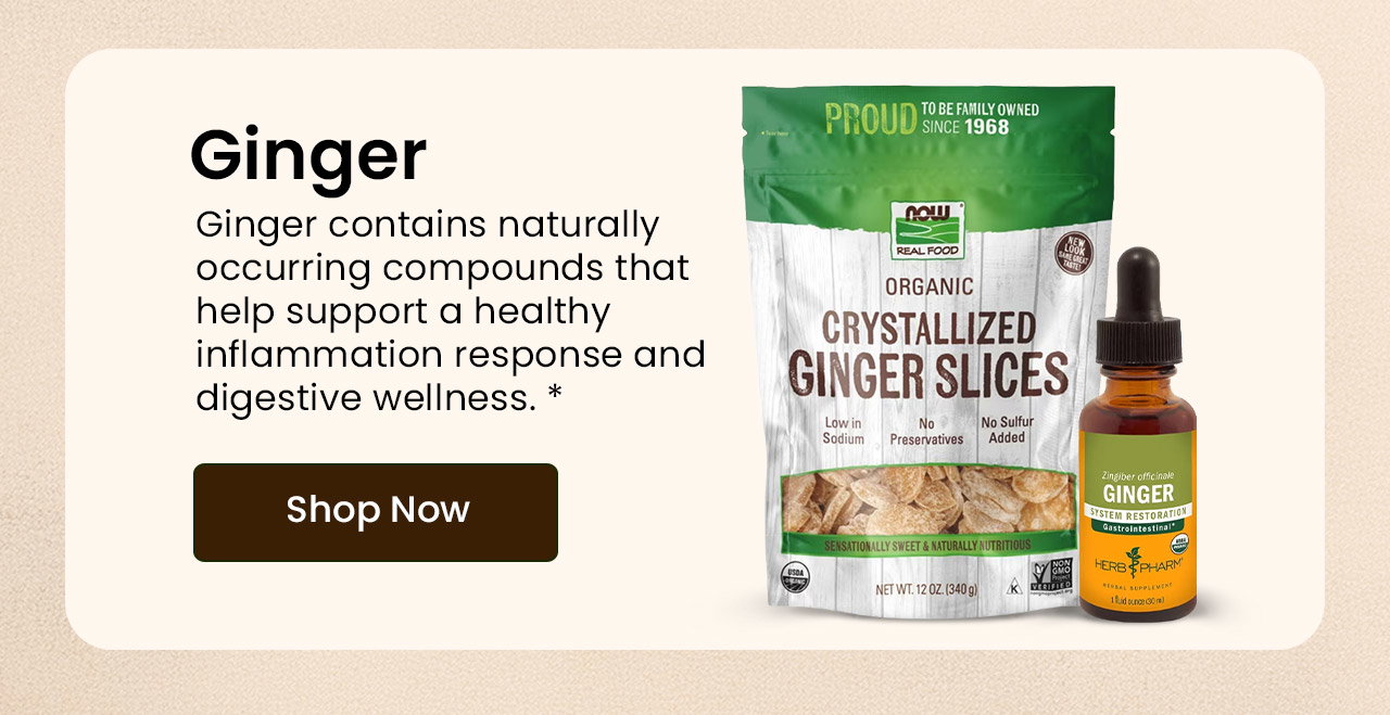 Ginger: Known for its active compounds, ginger helps support a healthy inflammation response.* Shop Ginger.