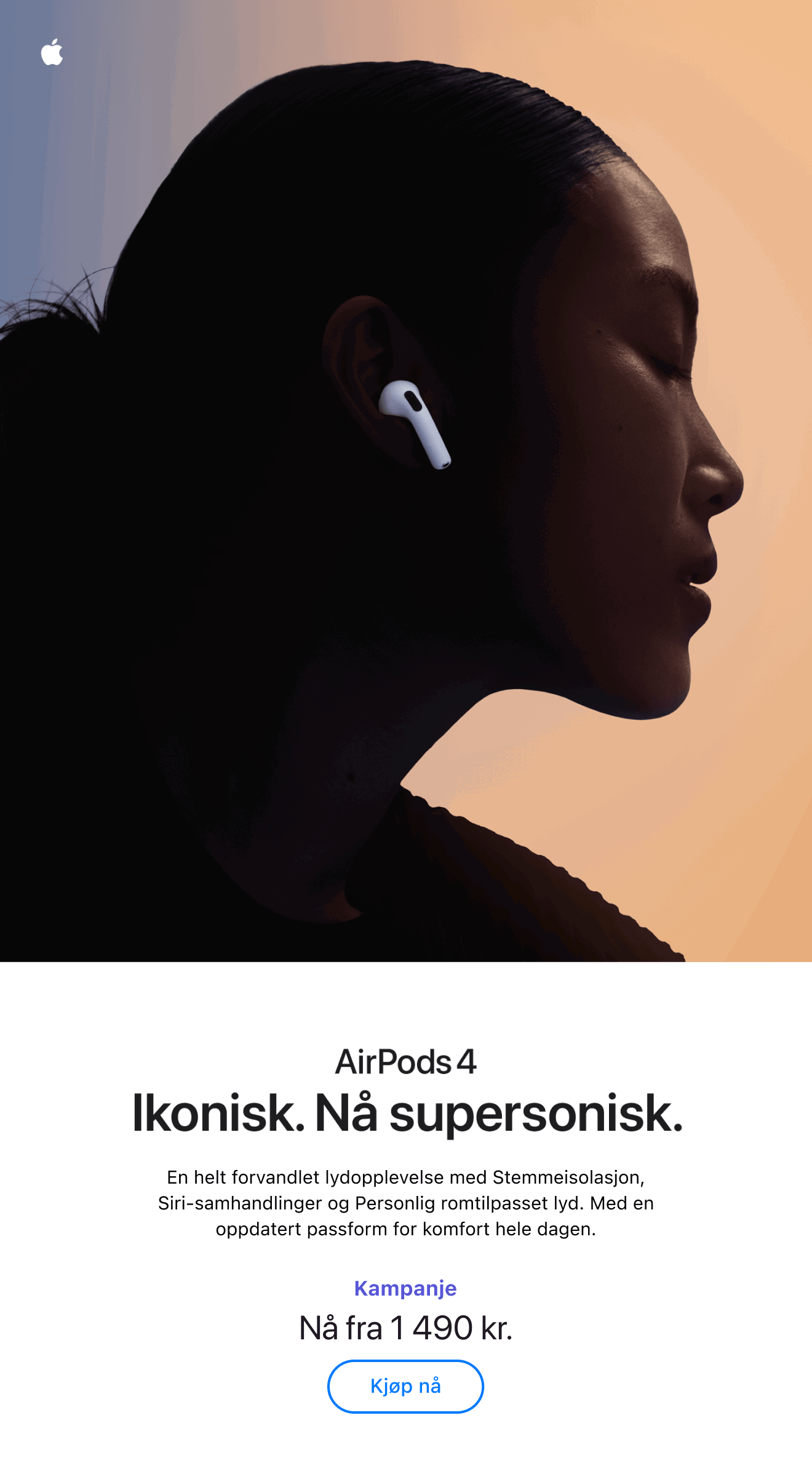 AirPods 4. Ikonisk. Nå supersonisk. En helt forvandlet lydopplevelse med stemmeisolasjon, Siri-samhandlinger og Personlig romtilpasset lyd. Med en oppdatert passform for komfort hele dagen. Kampanje. Nå fra 1490 kr. Klikk for å kjøpe nå.