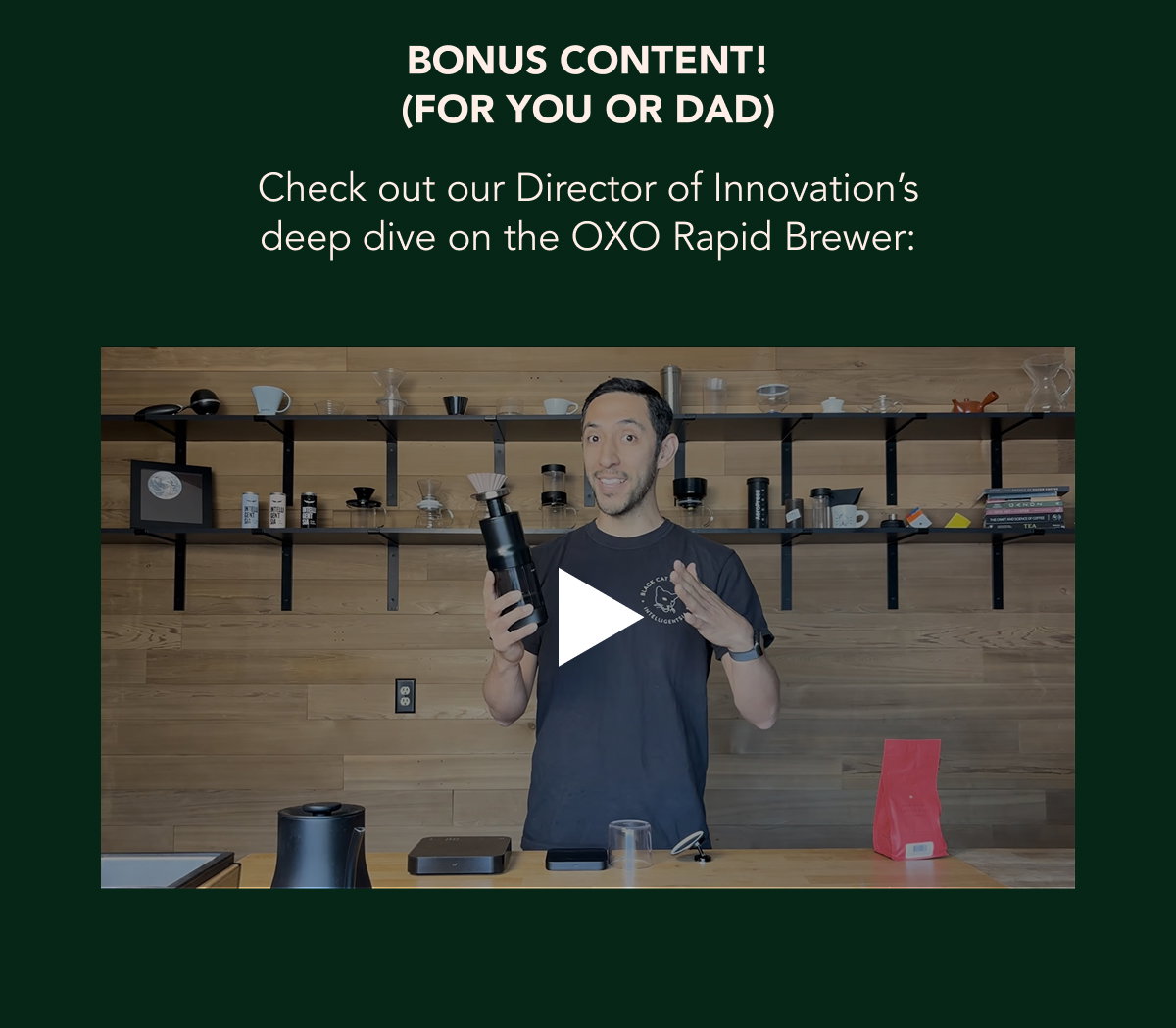 Bonus Content (For you or Dad) - Check out our Director of Innovation’s deep dive on the OXO Rapid Brewer: