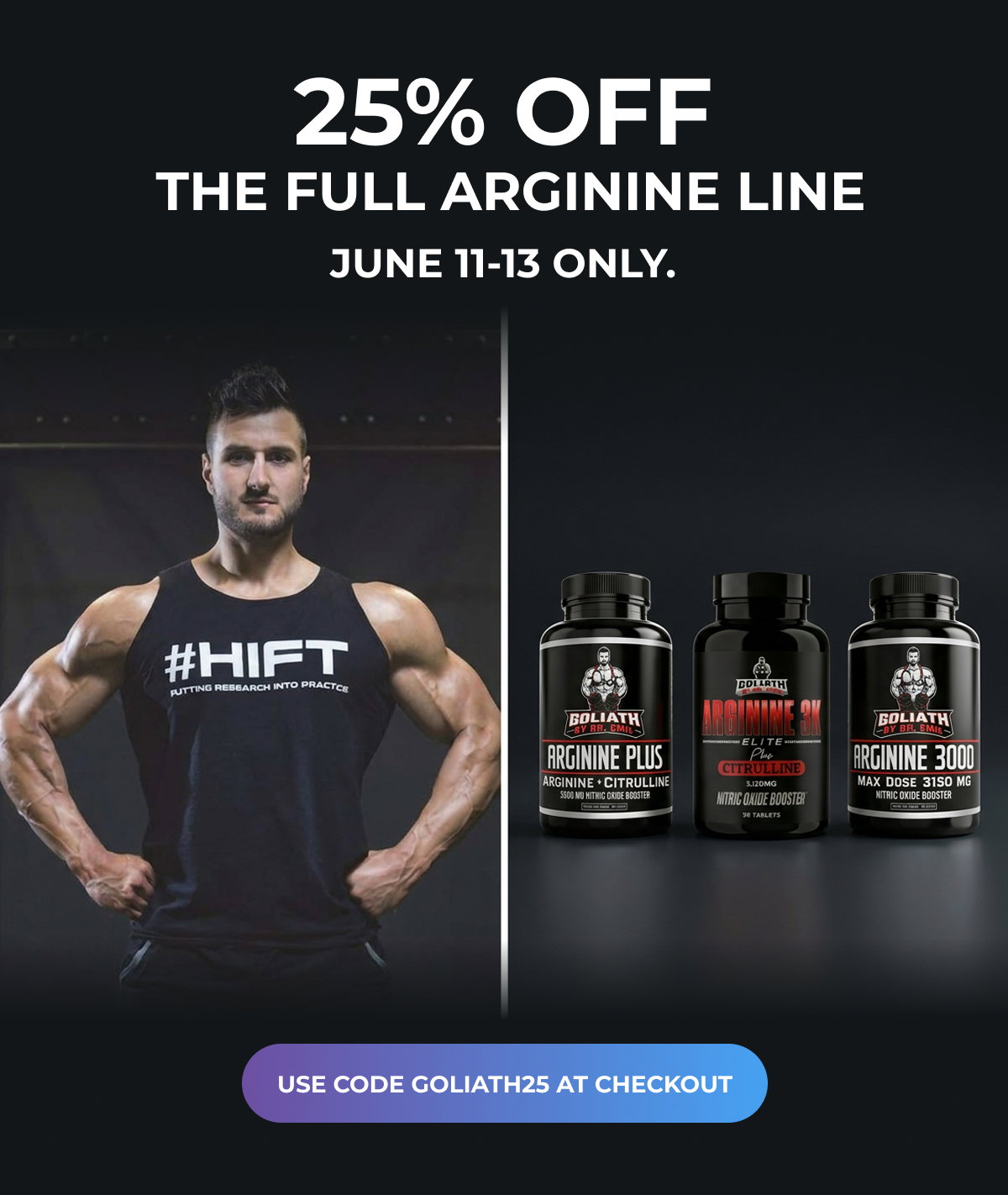 25% OFF THE FULL ARGININE LINE - June 11-13 only. Use code GOLIATH25 at checkout.