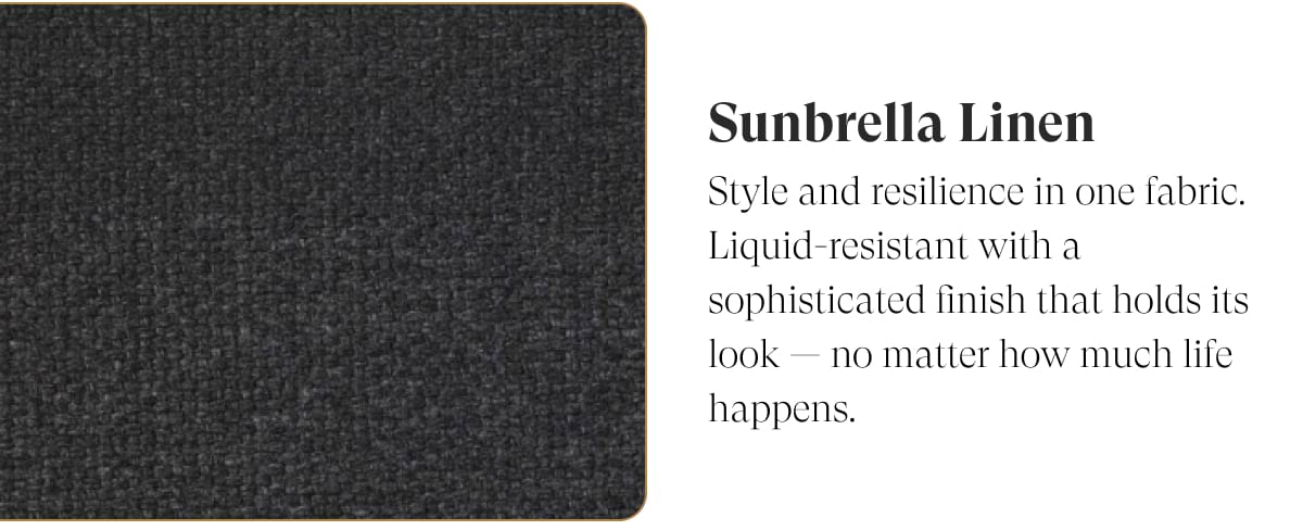 Sunbrella Linen | Style and resilience in one fabric. Liquid-resistant with a sophisticated finish that holds its look — no matter how much life happens.