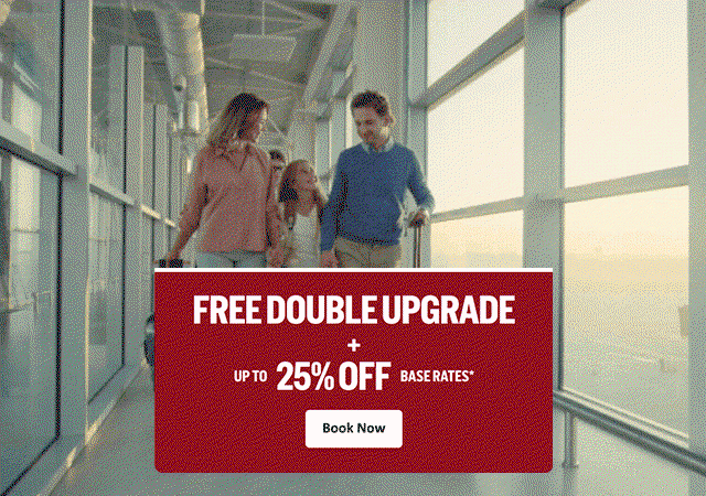 FREE DOUBLE UPGRADE + UP TO 25% OFF BASE RATES* Book Now