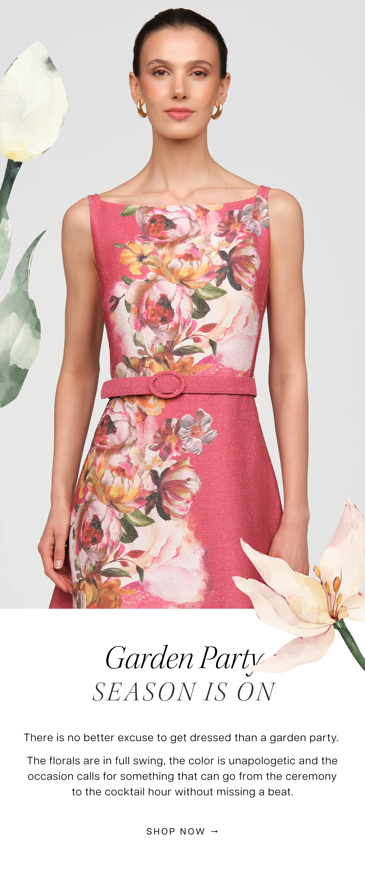 Garden Party Season Is On | There is no better excuse to get dressed than a garden party. The florals are in full swing, the color is unapologetic and the occasion calls for something that can go from the ceremony to the cocktail hour without missing a beat. Shop Now 