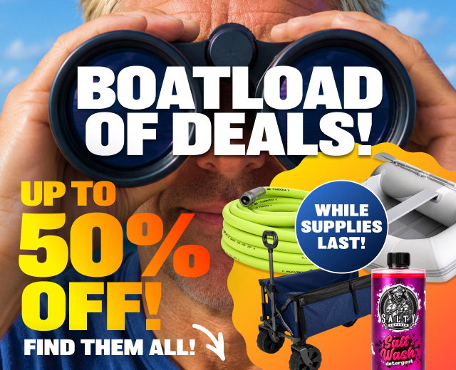 Boatloads Of Deals! Up To 50% OFF! Find them all while supplies last!