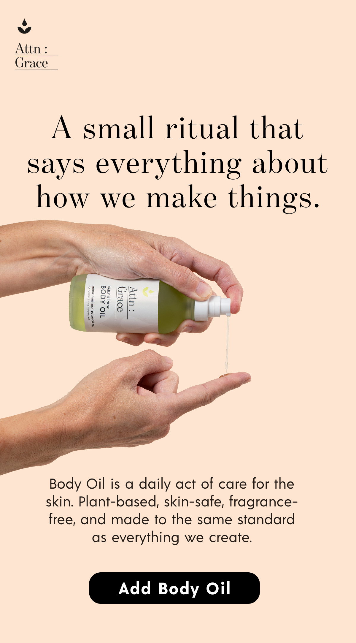 Your routine is almost completeA small ritual that says everything about how we make things. Add Body Oil Add Body Oil