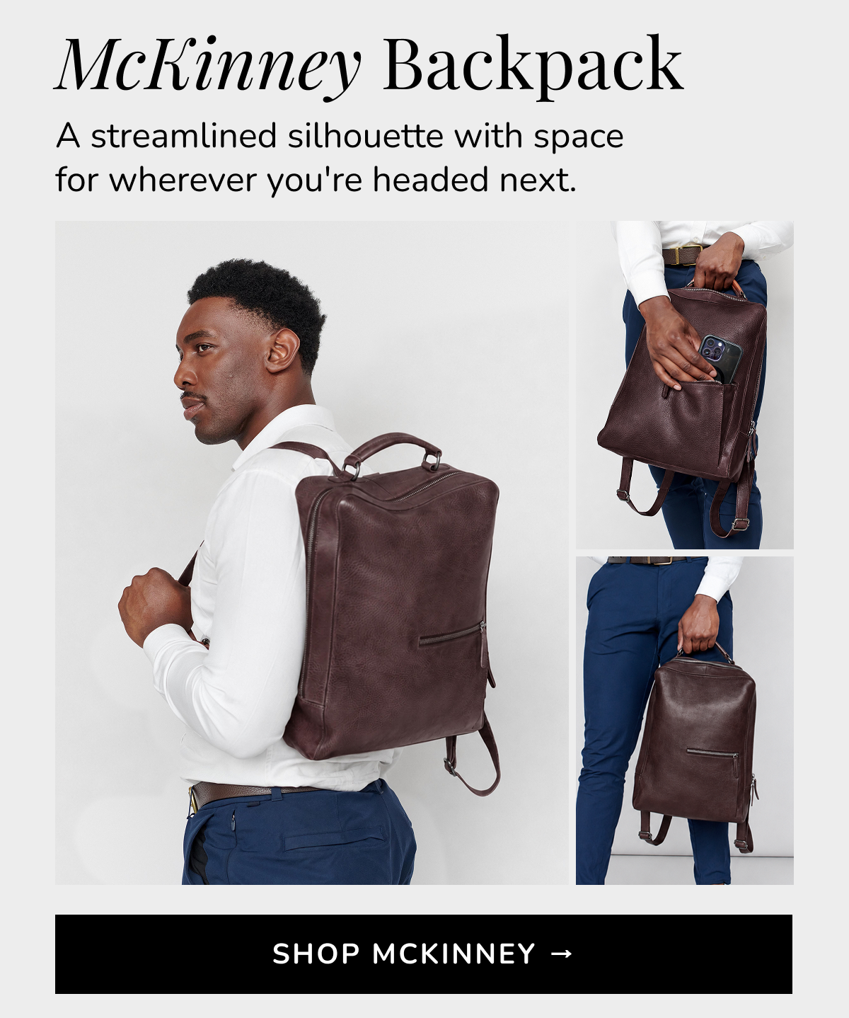 McKinney Backpack A streamlined silhouette with space for wherever you're headed next.