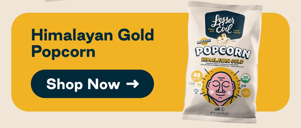 Himalayan Gold Popcorn. Button: Shop Now 