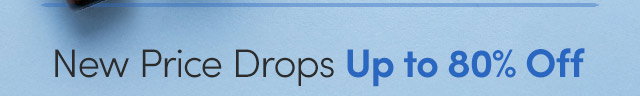 New Price Drops Up to 80% Off