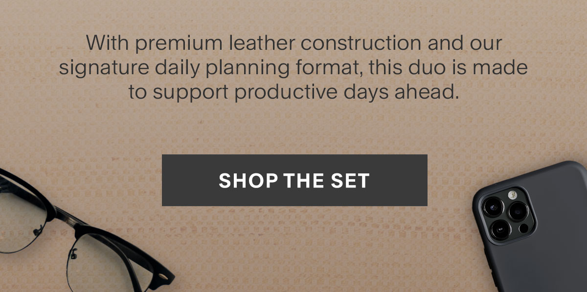With premium leather construction and our signature daily planning format, this duo is made to support productive days ahead. Shop the Set.