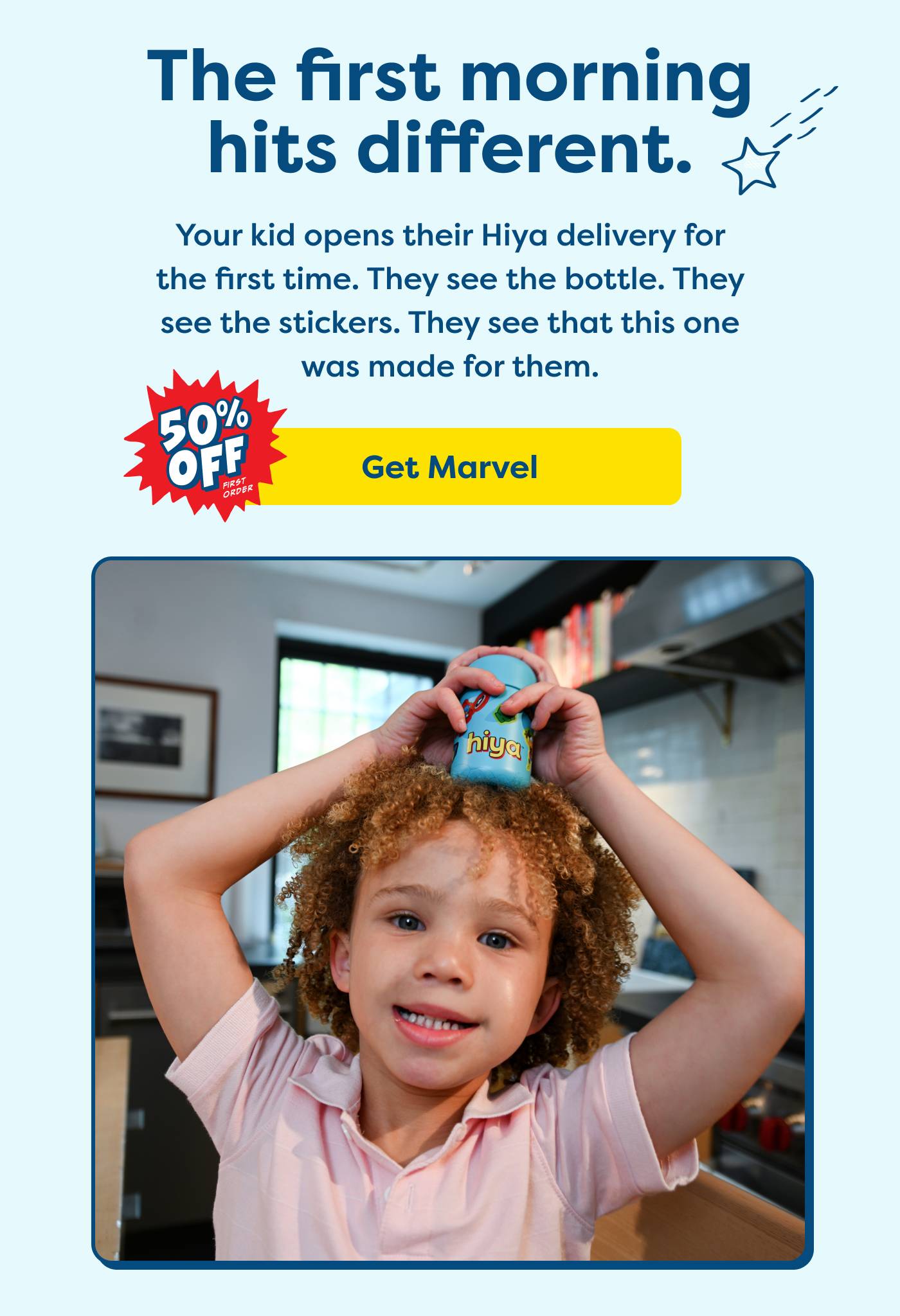 The first morning hits different. Your kid opens their Hiya delivery for the first time. They see the bottle. They see the stickers. They see that this one was made for them. Get Marvel