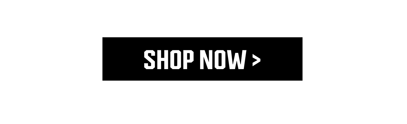 SHOP NOW >