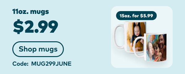 11oz. mugs $2.99. Code: MUG299JUNE. Shop mugs.