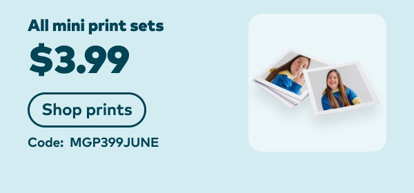 All mini print sets $3.99. Code: MGP399JUNE. Shop now.