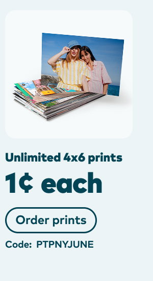 Unlimited 4x6 prints 1 cent each. Code: PTPNYJUNE. Order prints.