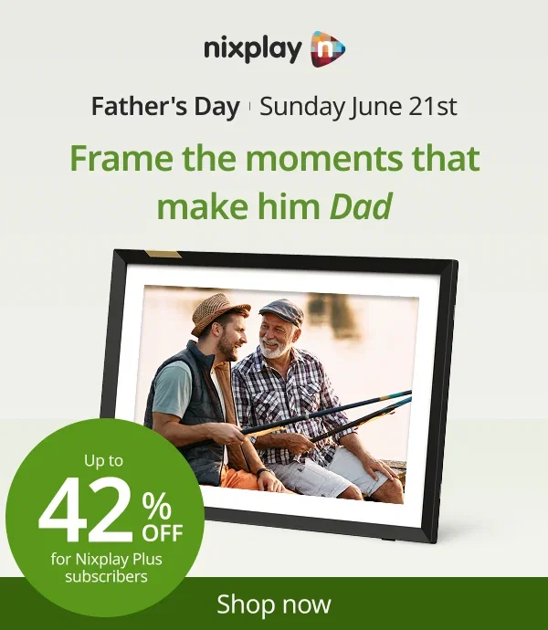 Frame the moments that make him Dad. At least 30% off Nixplay frames.