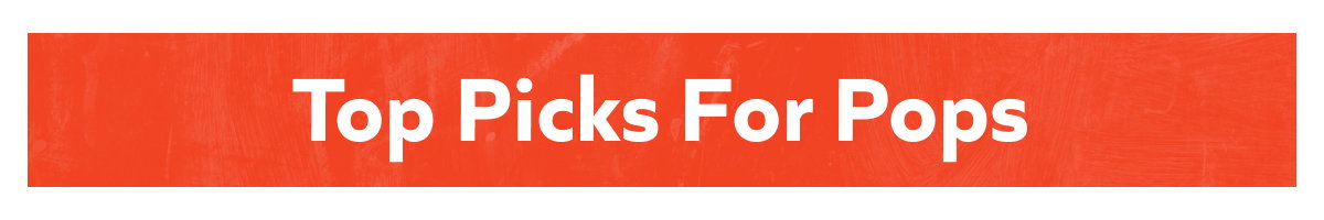 Top Picks For Pops