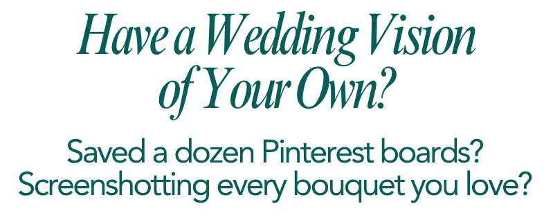 Have a Wedding Vision? Book a Consultation.