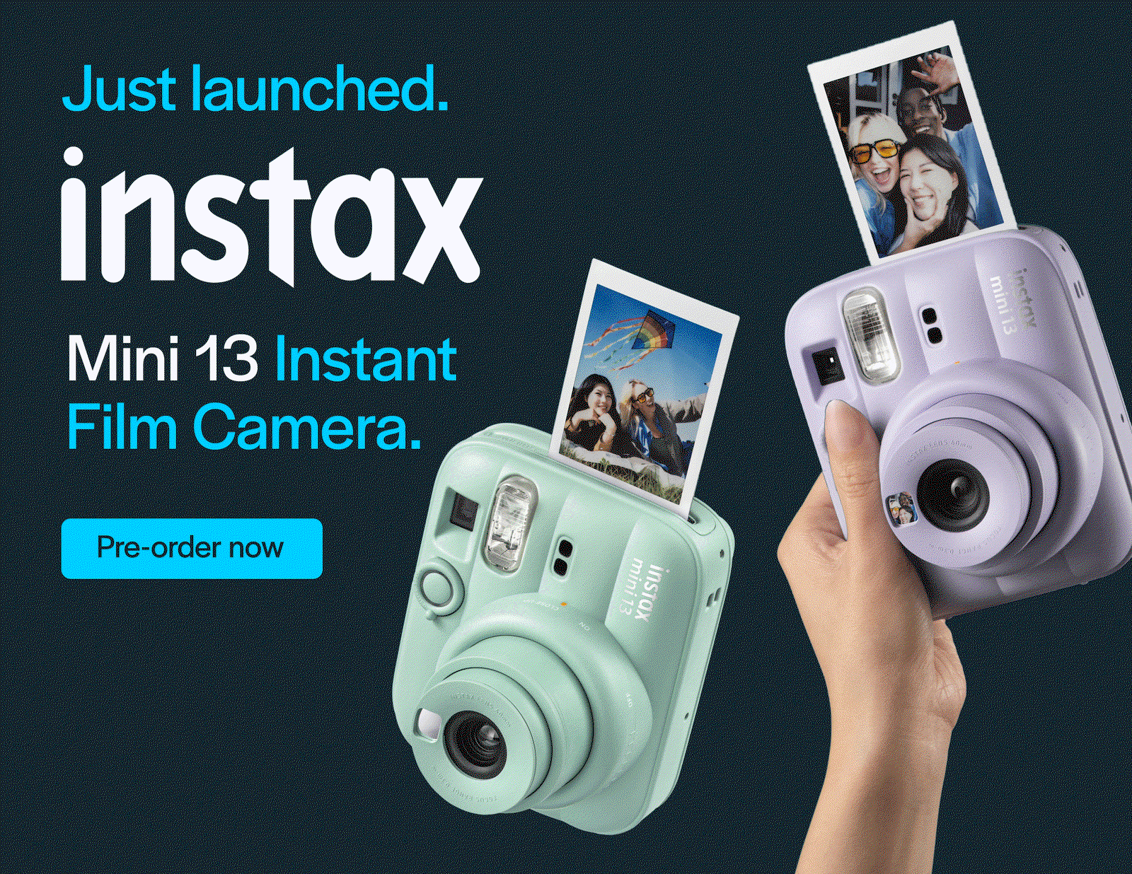 Just launched - instax Mini 13 Instant Film Camera.