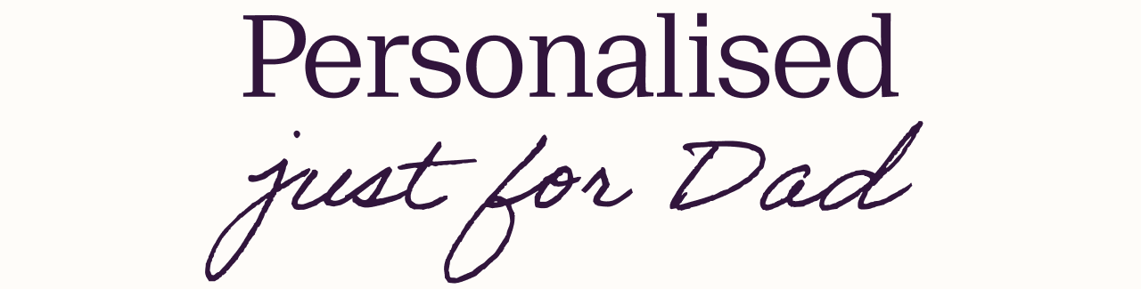Personalised just for Dad