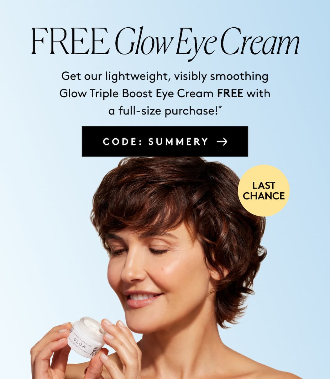 FREE Glow Eye Cream Get our lightweight, visibly smoothing Glow Triple Boost Eye Cream FREE with a full-size purchase!* Code: SUMMERY