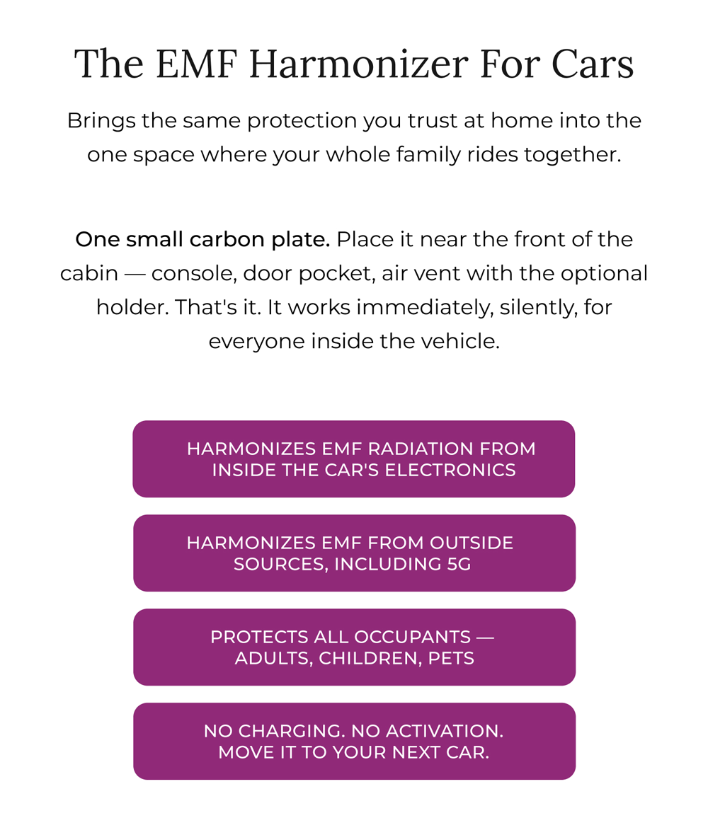 The EMF Harmonizer for Cars creates a zone of bioresonance frequencies inside your vehicle 