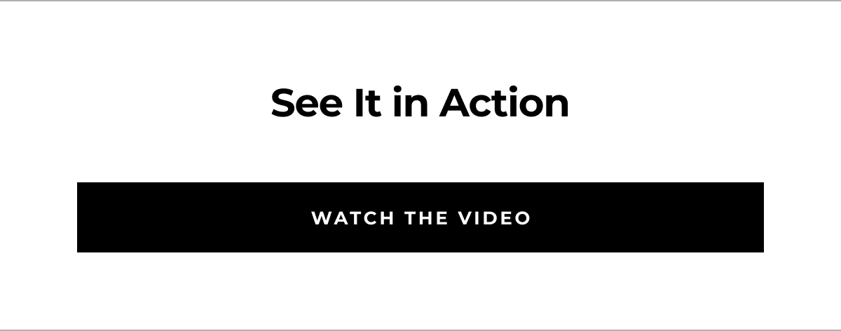 see it in action watch the video