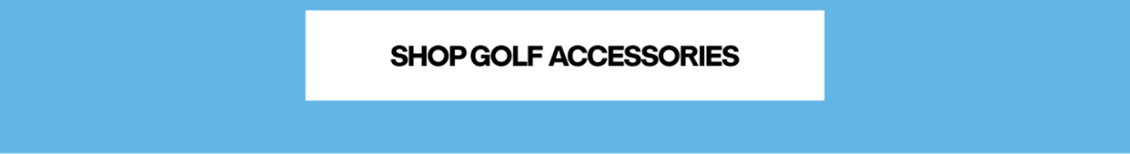 SHOP GOLF ACCESSORIES