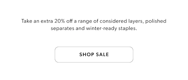 TAKE AN EXTRA 20% OFF A RANGE OF CONSIDERED LAYERS
