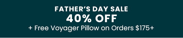Father’s Day Sale | 40% Off + Free Voyager Pillow on Orders $175+