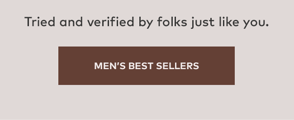 Tried and verified by folks just like you. | Men's Best Sellers