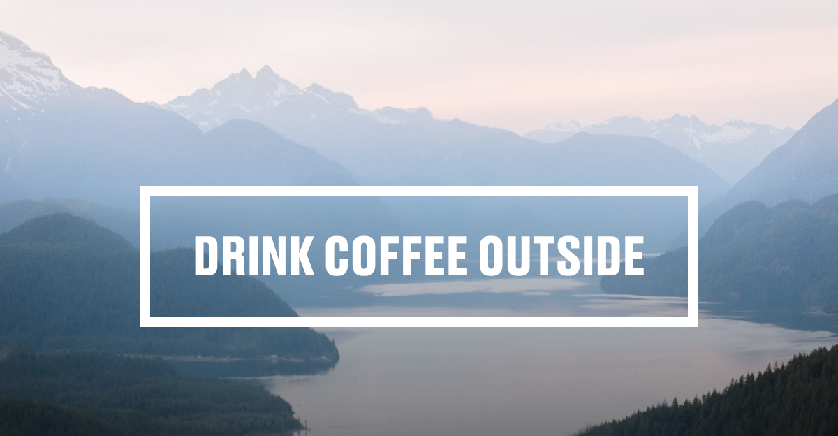 DRINK COFFEE OUTSIDE