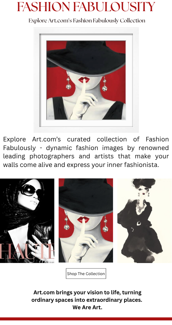 Fashion Fabulosity - Explore Art.com's Fashion Fabulosly Collection. Explore Art.com's curated collection of Fashion Fabulosly - dynamic fashion images by renowned leading photographers and artists that make yuour walls come alive and express your inner fashionista.