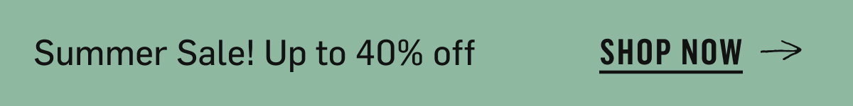 Up To 40% off summer sale. Shop Now--->