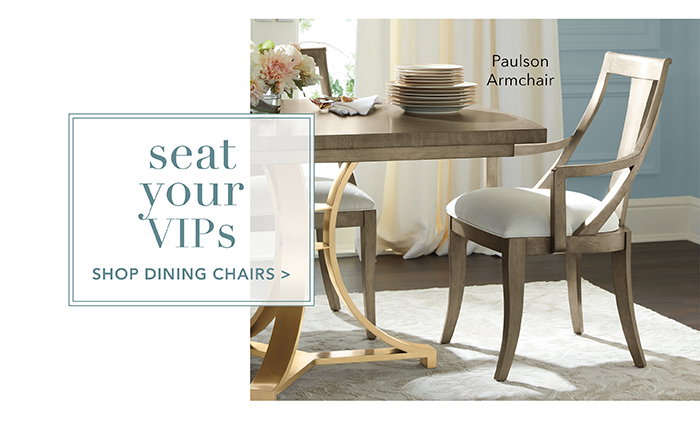 Seat your VIPs | Shop Dining Chairs >
