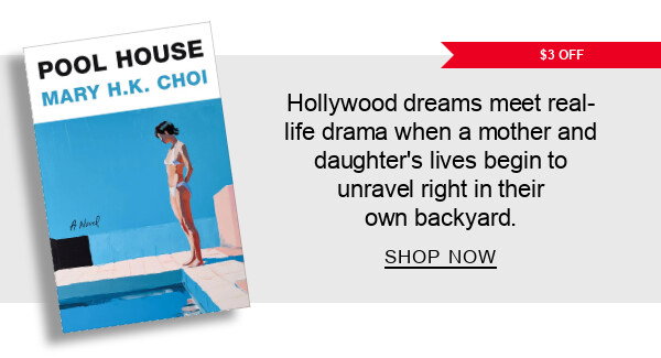 [$3 OFF] Pool House: A Novel By Mary H.K. Choi : Hollywood dreams meet real-life drama when a mother and daughter’s lives begin to unravel right in their own backyard. SHOP NOW
