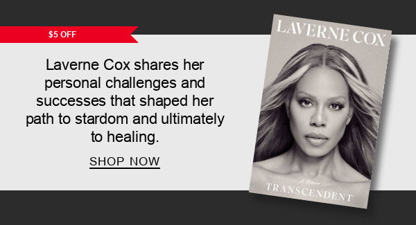 [$5 OFF] Transcendent: A Memoir By Laverne Cox : Laverne Cox shares her personal challenges and successes that shaped her path to stardom and ultimately to healing. SHOP NOW